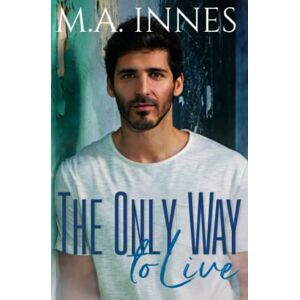 Innes, M.A. The Only Way To Live: A M/m Age Gap Romance Innes, M.A. The Only Way To Live: A M/m Age Gap Romance