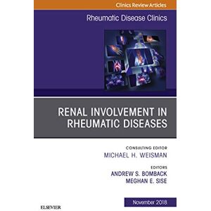 Elsevier Renal Involvement in Rheumatic Diseases , An Issue of Rheumatic Disease Clinics of North America (The Clinics: Internal Medicine Book 44) Elsevier Renal Involvement in Rheumatic Diseases , An Issue of Rheumatic Disease Clinics of North America (The Clinics: Internal Medicine Book 44)