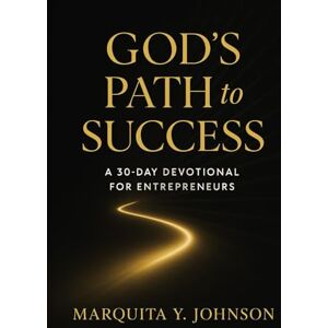 Johnson, Marquita Y God's Path to Success: 30 Day Devotional for Entrepreneurs Johnson, Marquita Y God's Path to Success: 30 Day Devotional for Entrepreneurs