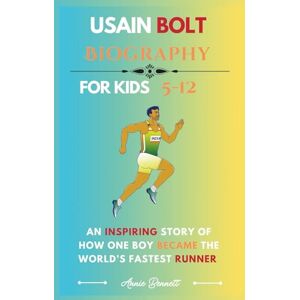 Bennett, Annie USAIN BOLT BIOGRAPHY: An Inspiring Story of How One Boy Became the World’s Fastest Runner (Sports Legends for Kids) Bennett, Annie USAIN BOLT BIOGRAPHY: An Inspiring Story of How One Boy Became the World’s Fastest Runner (Sports Legends for Kids)