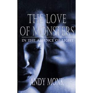 Monk, Andy The Love of Monsters (In the Absence of Light) Monk, Andy The Love of Monsters (In the Absence of Light)