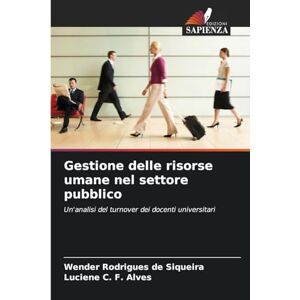 Siqueira, Wender Rodrigues de Gestione delle risorse umane nel settore pubblico: Un'analisi del turnover dei docenti universitari Siqueira, Wender Rodrigues de Gestione delle risorse umane nel settore pubblico: Un'analisi del turnover dei docenti universitari