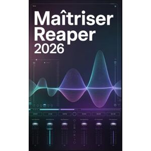 Rob, Jimmy Maîtriser Reaper 2026: Le guide ultime étape par étape pour enregistrer, éditer et mixer un son professionnel, du premier lancement au master final. Rob, Jimmy Maîtriser Reaper 2026: Le guide ultime étape par étape pour enregistrer, éditer et mixer un son professionnel, du premier lancement au master final.