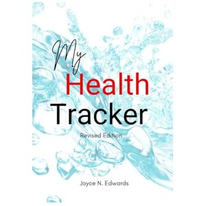 Edwards, Joyce N My Heath Tracker Revised Edition Edwards, Joyce N My Heath Tracker Revised Edition