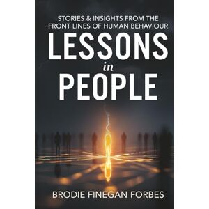 Forbes, Mr Brodie Finegan Lessons in People: Stories & Insights from the Front Lines of Human Behaviour Forbes, Mr Brodie Finegan Lessons in People: Stories & Insights from the Front Lines of Human Behaviour