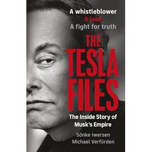 Iwersen, Sönke The Tesla Files: The Definitive Exposé of the World's Most Powerful Businessman and the Rise and Fall of his Empire Iwersen, Sönke The Tesla Files: The Definitive Exposé of the World's Most Powerful Businessman and the Rise and Fall of his Empire