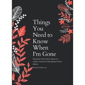 Publishing, SimPo Things You Need to Know When I'm Gone: End of Life Planner Important Information About My Wishes, Finances, Belongings & Other Affairs Publishing, SimPo Things You Need to Know When I'm Gone: End of Life Planner Important Information About My Wishes, Finances, Belongings & Other Affairs