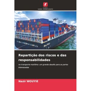 WOUYIE, Nazir Repartição dos riscos e das responsabilidades: no transporte marítimo: um grande desafio para as partes interessadas WOUYIE, Nazir Repartição dos riscos e das responsabilidades: no transporte marítimo: um grande desafio para as partes interessadas