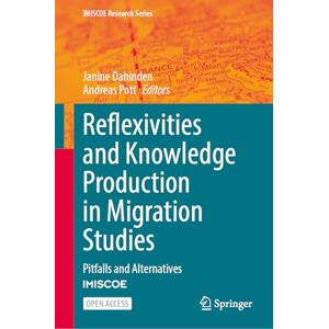 Reflexivities and Knowledge Production in Migration Studies: Pitfalls and Alternatives (IMISCOE Research Series) Reflexivities and Knowledge Production in Migration Studies: Pitfalls and Alternatives (IMISCOE Research Series)