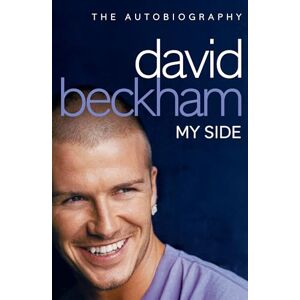 Beckham, David David Beckham: My Side: The Autobiography Beckham, David David Beckham: My Side: The Autobiography