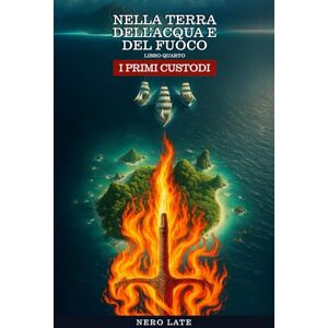 Ahead Nella Terra dell'Acqua e del Fuoco: I Primi Custodi Ahead Nella Terra dell'Acqua e del Fuoco: I Primi Custodi