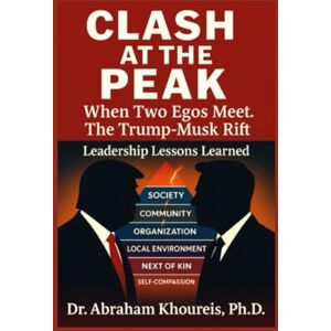 KHOUREIS, PH.D., DR. ABRAHAM CLASH AT THE PEAK: WHEN TWO EGOS MEET THE TRUMP-MUSK RIFT KHOUREIS, PH.D., DR. ABRAHAM CLASH AT THE PEAK: WHEN TWO EGOS MEET THE TRUMP-MUSK RIFT