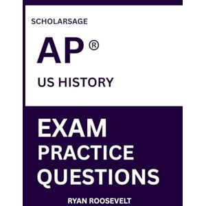 Roosevelt, Ryan Scholarsage AP ® US HISTORY EXAM PRACTICE QUESTIONS: over 2500 practice questions , 16 comprehensive mock exams/practice tests to fully prepare you for the exams. Roosevelt, Ryan Scholarsage AP ® US HISTORY EXAM PRACTICE QUESTIONS: over 2500 practice questions , 16 comprehensive mock exams/practice tests to fully prepare you for the exams.