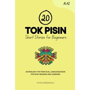 Mengioglu, Duygu 20 Tok Pisin Short Stories for Beginners: An English-Tok Pisin Dual-Language Book for Easy Reading and Learning (Learn Tok Pisin) Mengioglu, Duygu 20 Tok Pisin Short Stories for Beginners: An English-Tok Pisin Dual-Language Book for Easy Reading and Learning (Learn Tok Pisin)