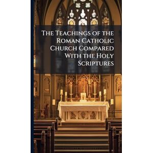 TBD The Teachings of the Roman Catholic Church Compared With the Holy Scriptures TBD The Teachings of the Roman Catholic Church Compared With the Holy Scriptures