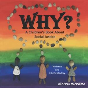 Minnema, Deanna Why?: A Children's Book About Social Justice Minnema, Deanna Why?: A Children's Book About Social Justice