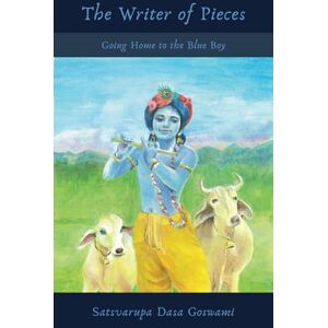 Goswami, Satsvarupa Dasa The Writer of Pieces: Going Home to the Blue Boy Goswami, Satsvarupa Dasa The Writer of Pieces: Going Home to the Blue Boy