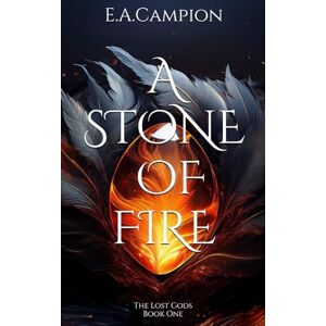 Campion, E.A. A Stone of Fire: The Lost Gods, Book One Campion, E.A. A Stone of Fire: The Lost Gods, Book One