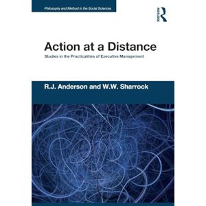 Anderson, R.J. Action at a Distance: Studies in the Practicalities of Executive Management (Philosophy and Method in the Social Sciences) Anderson, R.J. Action at a Distance: Studies in the Practicalities of Executive Management (Philosophy and Method in the Social Sciences)