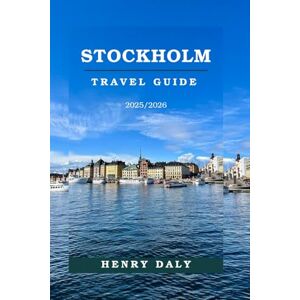 Dary, Henry STOCKHOLM TRAVEL GUIDE 2025/2026: Stockholm isn't just a city-it's a rhythm of light, water, and quiet confidence. Dary, Henry STOCKHOLM TRAVEL GUIDE 2025/2026: Stockholm isn't just a city-it's a rhythm of light, water, and quiet confidence.