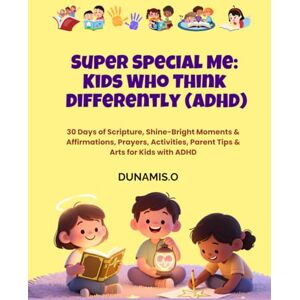 O, Dunamis Super Special Me: Kids Who Think Differently (ADHD): 30 Days of Scripture, Shine bright moments, Affirmations, Prayers, Activities, Parent tips, and ... for Kids with ADHD (Super Special Me Series) O, Dunamis Super Special Me: Kids Who Think Differently (ADHD): 30 Days of Scripture, Shine bright moments, Affirmations, Prayers, Activities, Parent tips, and ... for Kids with ADHD (Super Special Me Series)