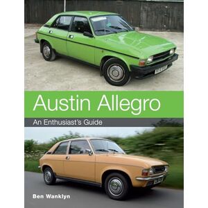 Wanklyn, Ben Austin Allegro: An Enthusiast's Guide Wanklyn, Ben Austin Allegro: An Enthusiast's Guide