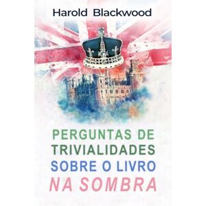 Blackwood, Harold Perguntas de trivialidades sobre o livro Na Sombra Blackwood, Harold Perguntas de trivialidades sobre o livro Na Sombra