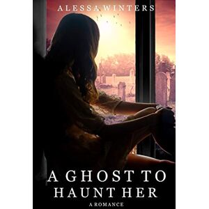 Winters, Alessa A Ghost to Haunt Her: A Romance: 2 (The Ghosts of Riverside County) Winters, Alessa A Ghost to Haunt Her: A Romance: 2 (The Ghosts of Riverside County)