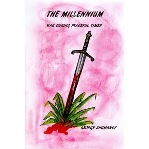 Shumanov, George The Millennium: War During Peaceful Times Shumanov, George The Millennium: War During Peaceful Times