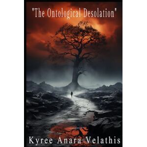 Velathis, Kyree Anara The Ontological Desolation (FIELD OPERATIONS SERIES (Applied Ontology / Flame in Motion)) Velathis, Kyree Anara The Ontological Desolation (FIELD OPERATIONS SERIES (Applied Ontology / Flame in Motion))