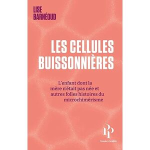 Barneoud, Lise Les cellules buissonnières L'enfant dont la mère n'était pas née et autres folles histoires du microchimérisme Barneoud, Lise Les cellules buissonnières L'enfant dont la mère n'était pas née et autres folles histoires du microchimérisme