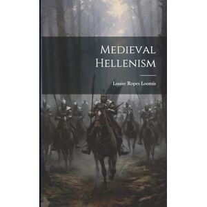 Loomis, Louise Ropes Medieval Hellenism Loomis, Louise Ropes Medieval Hellenism