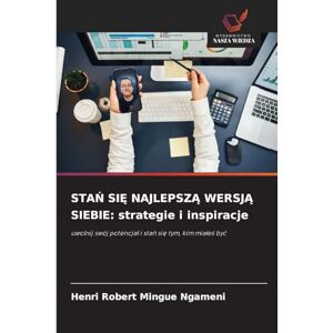 Mingue Ngameni, Henri Robert StaŃ SiĘ NajlepszĄ WersjĄ Siebie: strategie i inspiracje Mingue Ngameni, Henri Robert StaŃ SiĘ NajlepszĄ WersjĄ Siebie: strategie i inspiracje