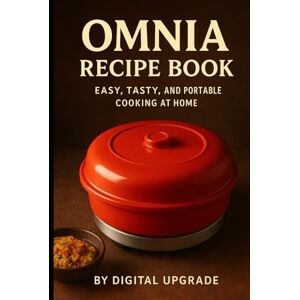 Upgrade, Digital Omnia Recipe Book: Easy, Tasty, and Portable Cooking Upgrade, Digital Omnia Recipe Book: Easy, Tasty, and Portable Cooking
