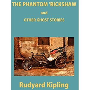Kipling, Rudyard The Phantom 'Rickshaw and Other Ghost Stories Kipling, Rudyard The Phantom 'Rickshaw and Other Ghost Stories
