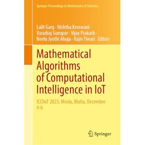 Mathematical Algorithms of Computational Intelligence in IoT: ICCIIoT 2023, Msida, Malta, December 4-6: 502 (Springer Proceedings in Mathematics & Statistics, 502) Mathematical Algorithms of Computational Intelligence in IoT: ICCIIoT 2023, Msida, Malta, December 4-6: 502 (Springer Proceedings in Mathematics & Statistics, 502)