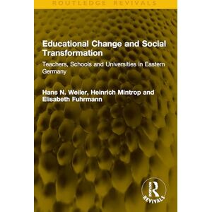 Weiler, Hans N. Educational Change and Social Transformation: Teachers, Schools and Universities in Eastern Germany (Routledge Revivals) Weiler, Hans N. Educational Change and Social Transformation: Teachers, Schools and Universities in Eastern Germany (Routledge Revivals)