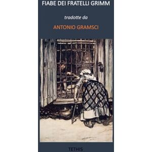 Grimm, Fratelli Fiabe dei fratelli Grimm: tradotte da Antonio Gramsci Grimm, Fratelli Fiabe dei fratelli Grimm: tradotte da Antonio Gramsci