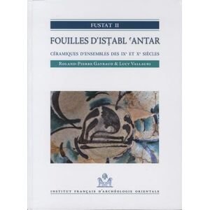 Institut Francais d'Archeologie Orientale Fustat II. Fouilles d'Istabl 'Antar: Ceramiques d'Ensembles Des Ixe Et Xe Siecles (Fifao) Institut Francais d'Archeologie Orientale Fustat II. Fouilles d'Istabl 'Antar: Ceramiques d'Ensembles Des Ixe Et Xe Siecles (Fifao)