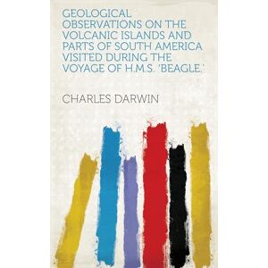 Darwin, Charles Geological Observations on the Volcanic Islands Darwin, Charles Geological Observations on the Volcanic Islands