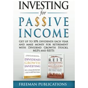 Publications, Freeman Investing for Passive Income: Get Up to 10% Dividends Each Year and Make Money for Retirement with Dividend Growth Stocks, MLPs and REITs Publications, Freeman Investing for Passive Income: Get Up to 10% Dividends Each Year and Make Money for Retirement with Dividend Growth Stocks, MLPs and REITs