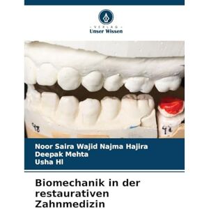 Wajid Najma Hajira, Noor Saira Biomechanik in der restaurativen Zahnmedizin Wajid Najma Hajira, Noor Saira Biomechanik in der restaurativen Zahnmedizin