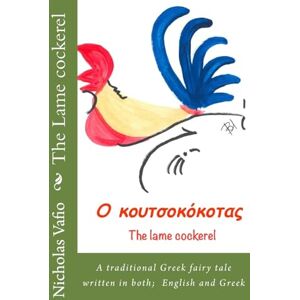 Vafio, Mr Nicholas The Lame cockerel: A traditional Greek fairy tale in English and Greek: Volume 2 (The fairytales of the Vafio brothers) Vafio, Mr Nicholas The Lame cockerel: A traditional Greek fairy tale in English and Greek: Volume 2 (The fairytales of the Vafio brothers)