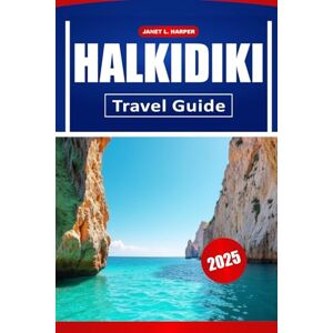 HARPER, JANET L. Halkidiki Travel Guide 2025: Discover Local Culture, Must See Spots, Top Beaches and Pratical Tips for an Unforgettable Greece Journey HARPER, JANET L. Halkidiki Travel Guide 2025: Discover Local Culture, Must See Spots, Top Beaches and Pratical Tips for an Unforgettable Greece Journey