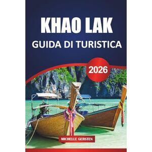 GERSTEN, MICHELLE GUIDA DI TURISTICA KHAO LAK 2026: Pianificazione facile, avventure culinarie, fughe nella natura e attrazioni culturali sulla costa delle Andamane in Thailandia GERSTEN, MICHELLE GUIDA DI TURISTICA KHAO LAK 2026: Pianificazione facile, avventure culinarie, fughe nella natura e attrazioni culturali sulla costa delle Andamane in Thailandia