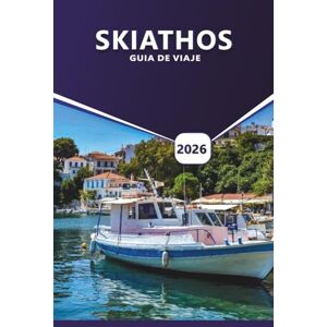 Grier, Wilma B. SKIATHOS GUÍA DE VIAJE 2026: La guía definitiva de playas escondidas, experiencias locales, ideas de itinerario, aventuras memorables y las mejores cosas que hacer en las islas de Grecia. Grier, Wilma B. SKIATHOS GUÍA DE VIAJE 2026: La guía definitiva de playas escondidas, experiencias locales, ideas de itinerario, aventuras memorables y las mejores cosas que hacer en las islas de Grecia.