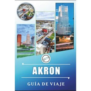 Rangel, Jerry L. AKRON GUIDA DI VIAGGIO 2026: Esplorare la Rubber City dell'Ohio, le attrazioni, la Cuyahoga Valley, siti storici, avventure all'aperto, cibi locali ed esperienze del posto Rangel, Jerry L. AKRON GUIDA DI VIAGGIO 2026: Esplorare la Rubber City dell'Ohio, le attrazioni, la Cuyahoga Valley, siti storici, avventure all'aperto, cibi locali ed esperienze del posto