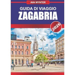 WYNTER, AVA GUIDA DI VIAGGIO ZAGABRIA 2026: Scopri la vivace vita di strada, le piazze storiche e le gemme nascoste nell'affascinante capitale della Croazia WYNTER, AVA GUIDA DI VIAGGIO ZAGABRIA 2026: Scopri la vivace vita di strada, le piazze storiche e le gemme nascoste nell'affascinante capitale della Croazia
