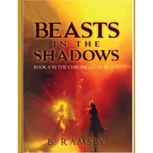 Ramsey, B. Beasts in the Shadows: The Chronicles of Beasts book 5 Ramsey, B. Beasts in the Shadows: The Chronicles of Beasts book 5
