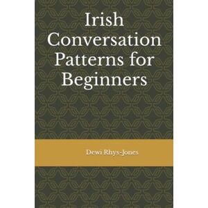 Rhys-Jones, Dewi Irish Conversation Patterns for Beginners Rhys-Jones, Dewi Irish Conversation Patterns for Beginners
